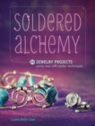 Soldered Alchemy : 24 Jewelry Projects Using New Soft-Solder Techniques - Book