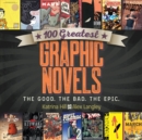 100 Greatest Graphic Novels : The Good, The Bad, The Epic - Book