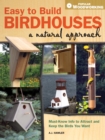 Easy to Build Birdhouses a Natural Approach : Must Know Info to Attract and Keep the Birds You Want - Book