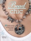 Bead Chic : Stylish Beaded Jewelry Projects and Inspired Variations - Book