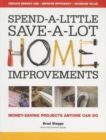Spend-A-Little Save-A-Lot Home Improvements : Money-Saving Projects Anyone Can Do - Book