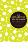 The Strategic Web Designer : How to Confidently Navigate the Web Design Process - Book