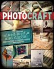 Photo Craft : Creative Mixed Media and Digital Approaches to Transforming Your Photographs - Book