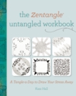 The Zentangle Untangled Workbook : A Tangle a Day to Draw Your Stress Away - Book