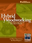 Hybrid Woodworking : Blending Hand & Power Tools for Faster, Better Furniture Making - Book