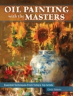 Oil Painting with the Masters : Essential Techniques from Today's Top Artists - Book