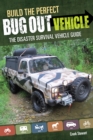 Build the Perfect Bug Out Vehicle : A Guide to Your Disaster Survival Vehicle - Book
