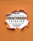 Breakthrough Thinking : A Guide to Creative Thinking and Idea Generation - Book