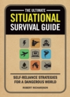 The Ultimate Situational Survival Guide : Self-Reliance Strategies for a Dangerous World - Book