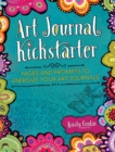 Art Journal Kickstarter : Pages and Prompts to Energize Your Art Journals - Book