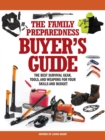 The Family Preparedness Buyer's Guide : The Best Survival Gear, Tools, and Weapons for Your Skills and Budget - Book