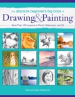 The Absolute Beginner's Big Book of Drawing and Painting : More Than 100 Lessons in Pencil, Watercolor and Oil - Book