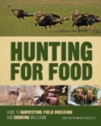 Hunting for Food : Guide to Harvesting, Field Dressing and Cooking Wild Game - Book