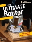 The Ultimate Router Guide : Jigs, Joinery, Projects and more... - Book