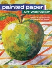 Painted Paper Art Workshop : Easy and Colorful Collage Paintings - Book