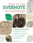 How to Use Evernote for Genealogy : A Step-by-Step Guide to Organize Your Research and Boost Your Genealogy Productivity - Book