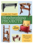 I Can Do That! Woodworking Projects : 48 quality furniture projects that require minimal experience and tools - Book