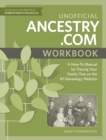 Unofficial Ancestry.com Workbook : A How-To Manual for Tracing Your Family Tree on the Number-One Genealogy Website - Book