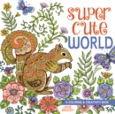 Super Cute World : A Coloring and Creativity Book - Book