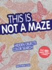 This Is Not a Maze : Hidden Objects Color Search. Find 850+ Animals, Designs and Symbols - Book