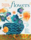 Painting Imaginary Flowers : Beautiful Blooms and Abstract Patterns in Mixed Media - Book