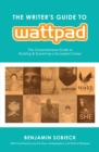 The Writer's Guide to Wattpad : The Comprehensive Guide to Building and Sustaining a Successful Career - Book