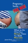 Pregnancy Sucks For Men : What to Do When Your Miracle Makes You BOTH Miserable - eBook