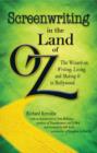 Screenwriting in The Land of Oz : The Wizard on Writing, Living, and Making It In Hollywood - Book