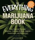 The Everything Marijuana Book : Your complete cannabis resource, including history, growing instructions, and preparation - eBook