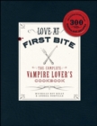 Love at First Bite : The Complete Vampire Lover's Cookbook - eBook