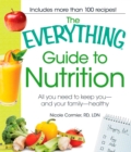 The Everything Guide to Nutrition : All you need to keep you - and your family - healthy - eBook