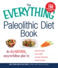 The Everything Paleolithic Diet Book : An All-Natural, Easy-to-Follow Plan to Improve Health, Lose Weight, Increase Endurance, and Prevent Disease - Book