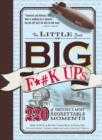 The Little Book of Big F*#k Ups : 220 of History's Most-Regrettable Moments - Book