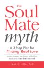 The Soul Mate Myth : A 3-Step Plan for Finding REAL Love - Book