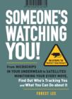 Someone's Watching You! : From Micropchips in your Underwear to Satellites Monitoring Your Every Move, Find Out Who's Tracking You and What You Can Do about It - Book