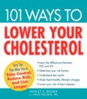 101 Ways to Lower Your Cholesterol : Easy Tips that Allow You to Take Control, Reduce Risk, and Live Longer - eBook