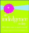 An Indulgence a Day : 365 Simple Ways to Spoil Yourself - eBook