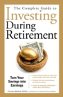 The Complete Guide to Investing During Retirement : Turn Your Savings Into Earnings - eBook