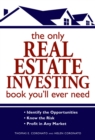 The Only Real Estate Investing Book You'll Ever Need : Identify the Opportunities  Know the Risk  Profit in Any Market - eBook