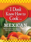 The I Don't Know How to Cook Book Mexican : 300 Everyday Easy Mexican Recipes--That Anyone Can Make at Home! - eBook