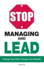 Stop Managing and Lead : Change Your Role, Change Your Results - eBook