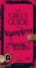 The Girl's Guide to Vampires : All you need to know about the original bad boys - eBook