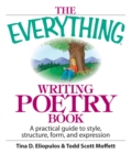 The Everything Writing Poetry Book : A Practical Guide To Style, Structure, Form, And Expression - eBook