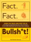 Fact. Fact. Bullsh*t! : Learn the Truth and Spot the Lie on Everything from Tequila-Made Diamonds to Tetris's Soviet Roots - Plus Tons of Other Totally Random Facts from Science, History and Beyond! - Book