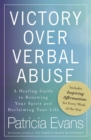 Victory Over Verbal Abuse : A Healing Guide to Renewing Your Spirit and Reclaiming Your Life - Book