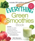 The Everything Green Smoothies Book : Includes The Green Go-Getter, Cleansing Cranberry, Pomegranate Preventer, Green Tea Metabolism booster, Cantaloupe Quencher, and hundreds more! - eBook