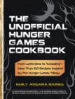 The Unofficial Hunger Games Cookbook : From Lamb Stew to "Groosling" - More than 150 Recipes Inspired by The Hunger Games Trilogy - Book