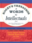 Roget's Thesaurus of Words for Intellectuals : Synonyms, Antonyms, and Related Terms Every Smart Person Should Know How to Use - Book