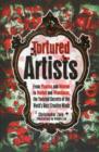 Tortured Artists : From Picasso and Monroe to Warhol and Winehouse, the Twisted Secrets of the World's Most Creative Minds - Book