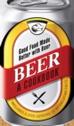 Beer - A Cookbook : Good Food Made Better with Beer - Book